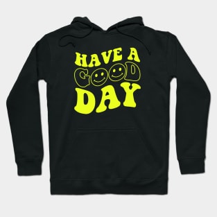 Have A Good Day Hoodie